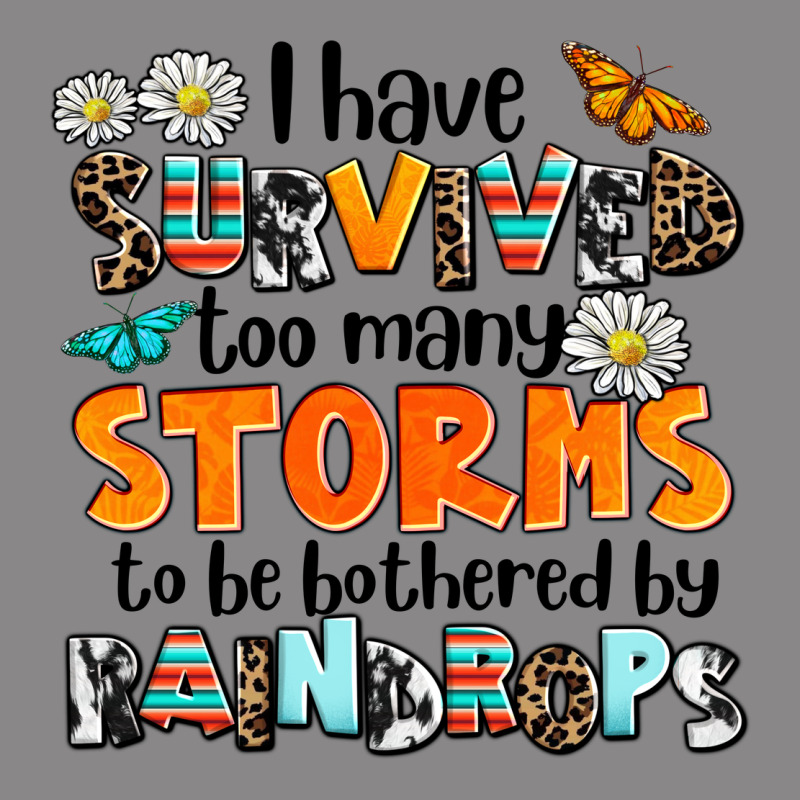 I Have Survived To May Storms To Be Bothered By Ra Vintage Tee by AdoDesignShop | Teevron