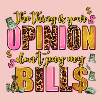 The Thing Is Your Opinion Dont Pay My Bills Urban Heavy Tee | Teevron
