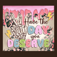 Have The Day You Deserve Heavy Core Tee | Teevron