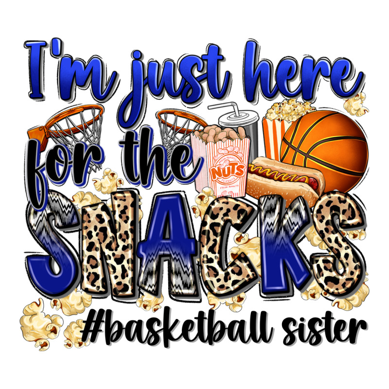 I'm Just Here For The Snacks #basketball Sister Premium Tee by Zillion Design Studio | Teevron
