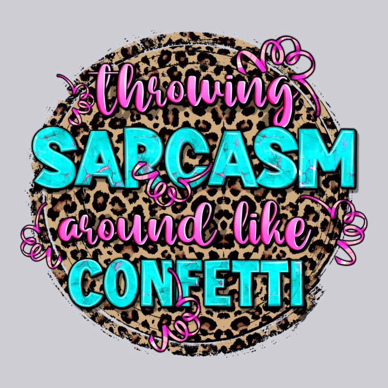 Throwing Sarcasm Around Like Confetti Heavyweight Sweatshirt by AdoDesignShop | Teevron