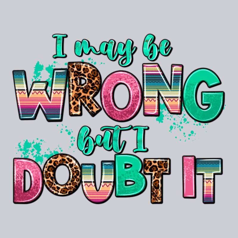 I May Be Wrong But Doubt It Heavyweight Sweatshirt by AdoDesignShop | Teevron