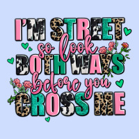 Floral I Am Street So Look Both Ways Before You Cr Urban Heavy Tee | Teevron