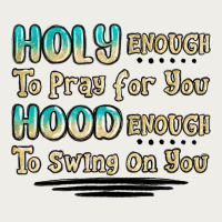 Holy Enough To Pray For You Hood Enough To Swing O Zipper Hoodie | Teevron
