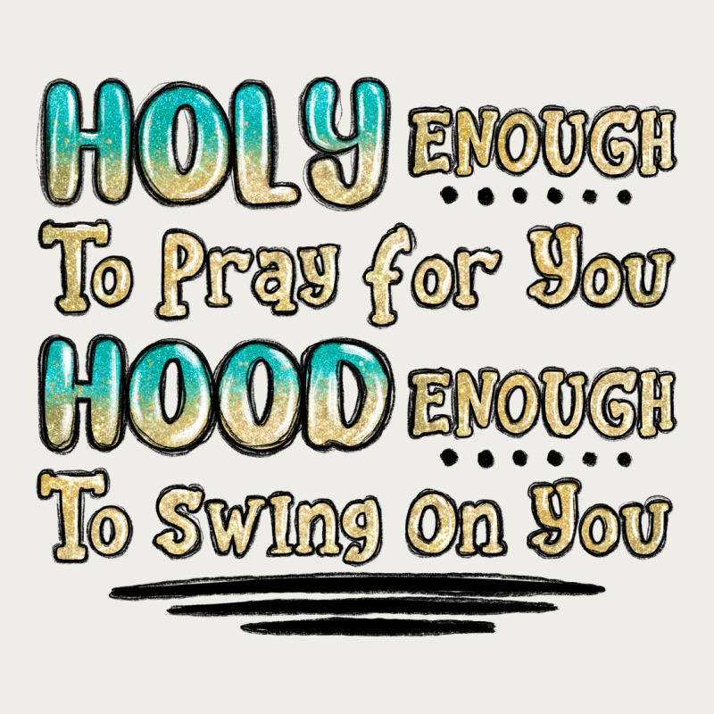 Holy Enough To Pray For You Hood Enough To Swing O Zipper Hoodie by MaliasSmallBusiness | Teevron