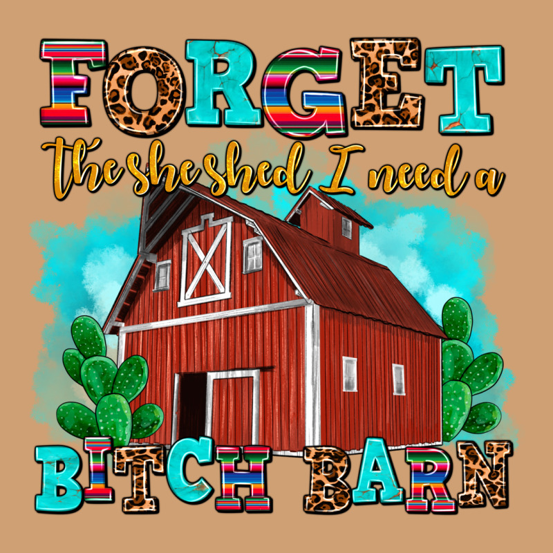 Forget The She Shed I Need A Bitch Barn Vintage Tee by AdoDesignShop | Teevron