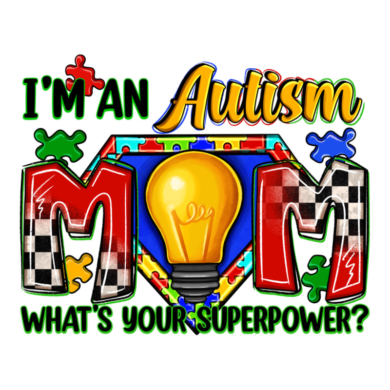 I'm An Autism Mom What's Your Superpower Premium Tee by Zillion Design Studio | Teevron