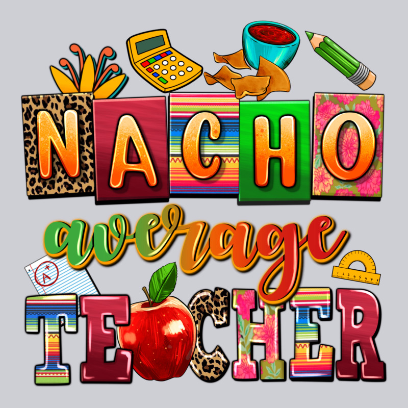 Nacho Average Teacher Heavyweight Sweatshirt by AdoDesignShop | Teevron