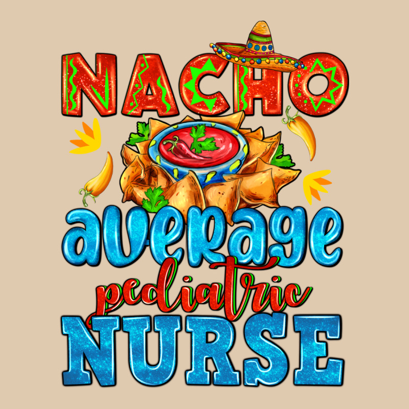 Nacho Average Pediatric Nurse   With Nacho Heavyweight Sweatshirt by AdoDesignShop | Teevron