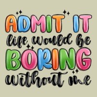 Admit It Life Would Be Boring Without Me Heavy Core Tee | Teevron