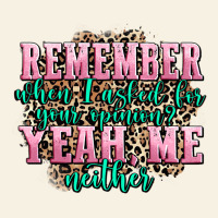 Remember When I Asked For Your Opinion Yeah Me Nei Vintage Tee | Teevron