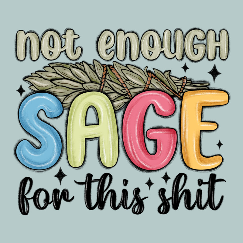 Not Enough Sage For This Shit Heavy Core Tee by MaliasSmallBusiness | Teevron