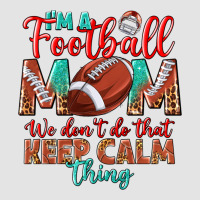 I'm A Football Mom We Don't Do That Keep Calm Premium Sweatshirt | Teevron
