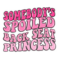 somebodys spoiled back seat princess | Teevron