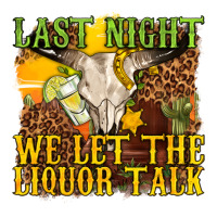 last night we let the liquor talk western | Teevron
