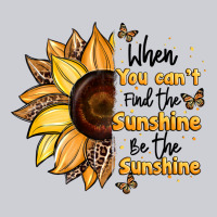 When You Can't Find The Sunshine Be The Sunshine Heavyweight Sweatshirt | Teevron