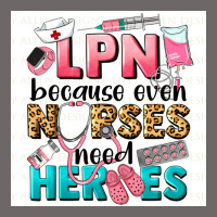 Lpn Because Nurses Need Heroes Classic Tee | Teevron
