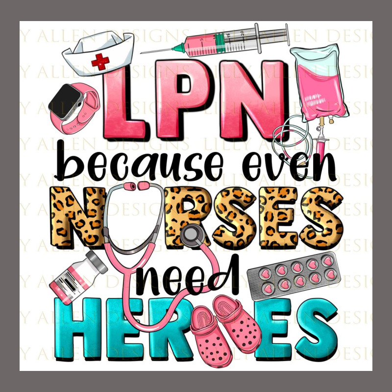 Lpn Because Nurses Need Heroes Classic Tee by LillyAllenDesigns | Teevron