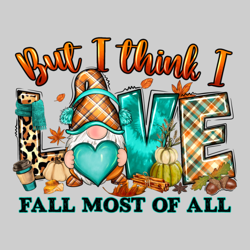 But I Think I Love Fall Most Of All Gnome Premium Tee by RanaPortraitStore | Teevron