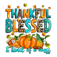 Thankful blessed and kind of a mess | Teevron