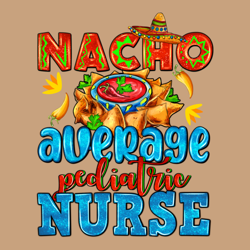 Nacho Average Pediatric Nurse   With Nacho Vintage Tee by AdoDesignShop | Teevron
