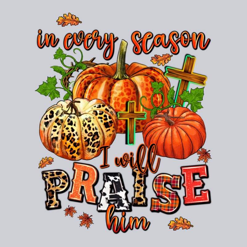 In Every Season I Will Praise Him Heavyweight Sweatshirt by AdoDesignShop | Teevron
