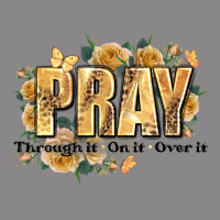 Pray Through It On It And Over It Vintage Tee | Teevron