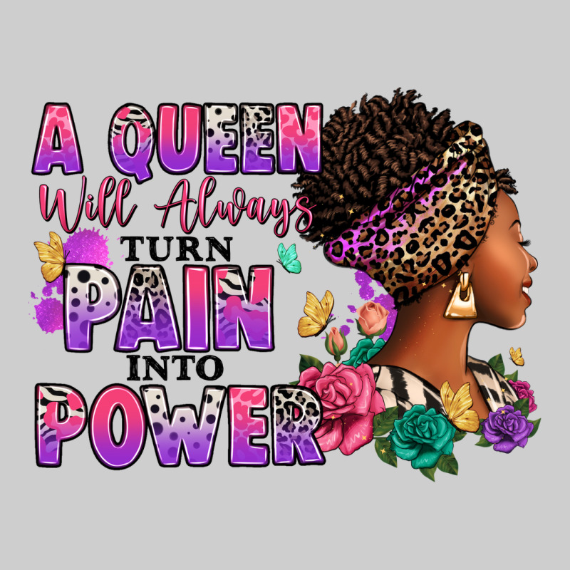 A Queen Will Always Turn Pain Into Power Premium Tee by RanaPortraitStore | Teevron