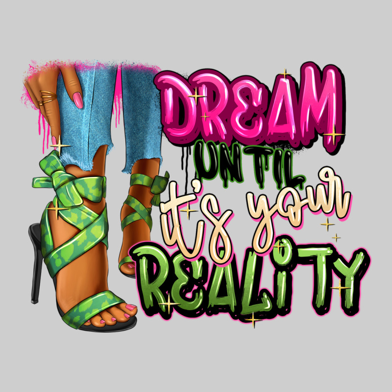 Dream Until It's Your Reality Heels Black Fashion Premium Tee by RanaPortraitStore | Teevron