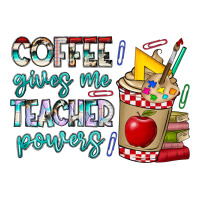 Coffee Gives Me Teacher Powers | Teevron