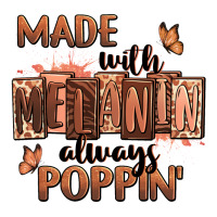 Made with melanin always poppin' | Teevron