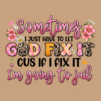 Sometimes I Just Have To Let God Fix It Vintage Tee | Teevron