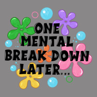 One Mental Break Down Later Vintage Tee | Teevron