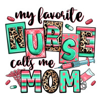 my favorite nurse calls me mom | Teevron