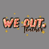 We Out Teacher Vintage Tee | Teevron