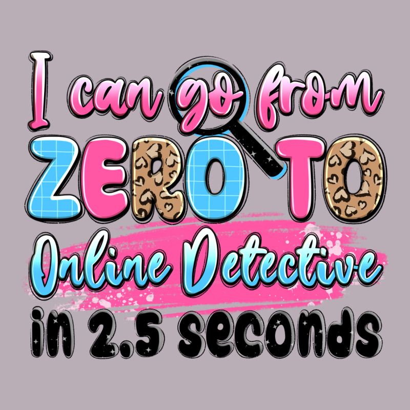 I Can Go From Zero To Online Detective In 2.5 Seco Vintage Tee by JahusDesignShop | Teevron