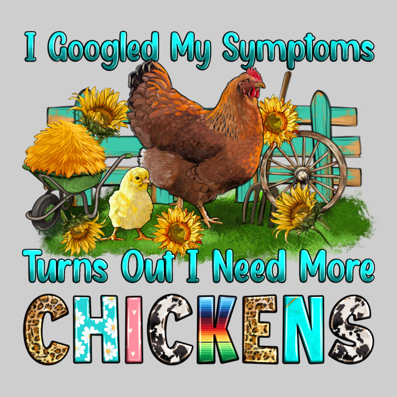 I Googled My Symptoms Turns Out I Need More Chicke Premium Tee by RanaPortraitStore | Teevron