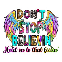 Don't Stop Believin' Hold On To That Feelin' Premium Tee | Teevron
