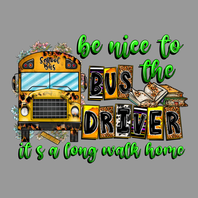 Be Nice To The Bus Driver It's A Long Walk Home Vintage Hoodie by CowhideDigitalArt | Teevron