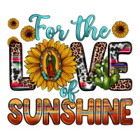 for the love of sunshine sunflower our lady of guadalupe | Teevron