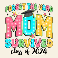 Forget The Grad Mom Survived Class Of 2024 Vintage Tee | Teevron