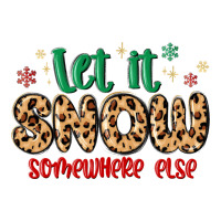 let it snow somewhere else | Teevron
