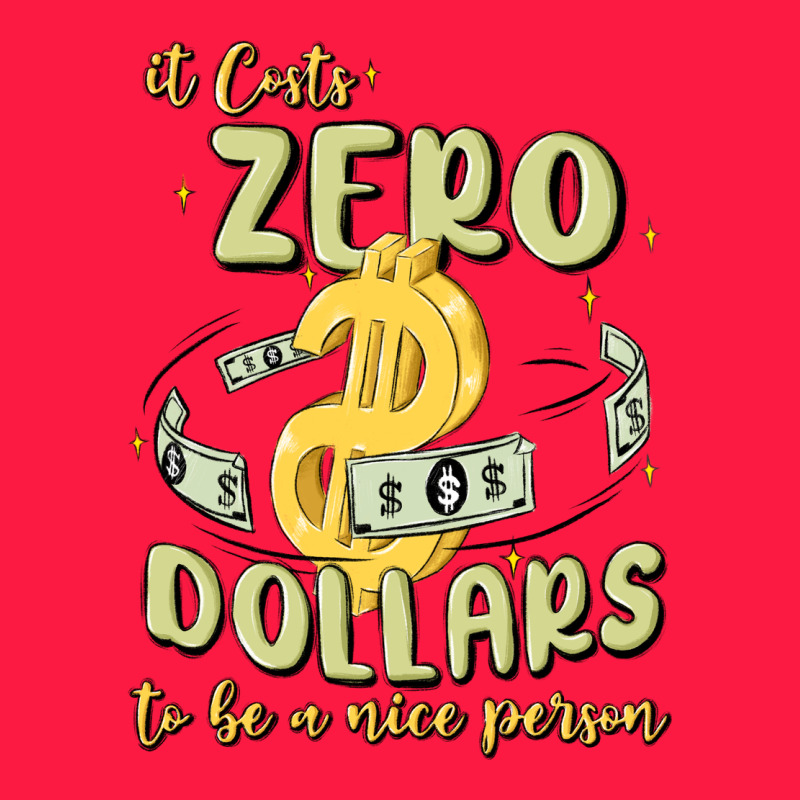 It Costs Zero Dollars To Be A Nice Person Zipper Hoodie by MaliasSmallBusiness | Teevron