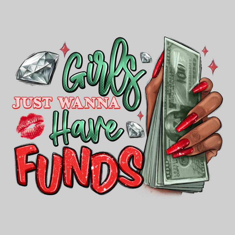 Girls Just Wanna Have Funds Premium Tee by MaliasSmallBusiness | Teevron