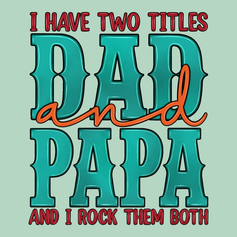 I Have Two Titles Dad And Papa And I Rock Them Both Classic Tee by Artiststas | Teevron