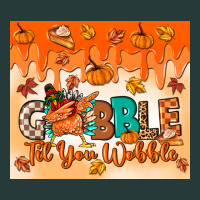 Gobble Til You Wobble Tumbler Premium Sweatshirt | Teevron