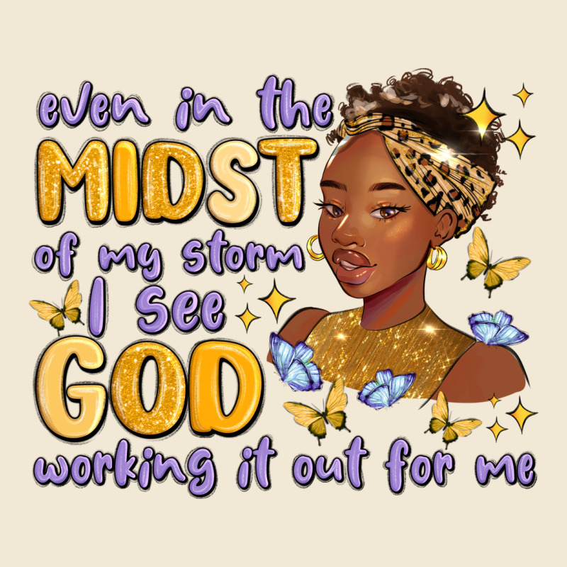 Even In The Midst Of My Storm I See God Working It Premium Tee by MaliasSmallBusiness | Teevron