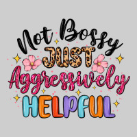 Not Bossy Just Aggressively Helpful Premium Tee | Teevron