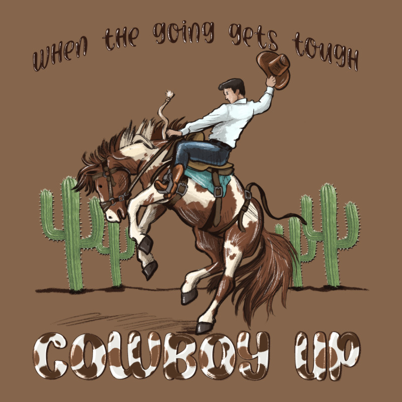 When The Going Gets Tough Cowboy Up Premium Tee by MaliasSmallBusiness | Teevron