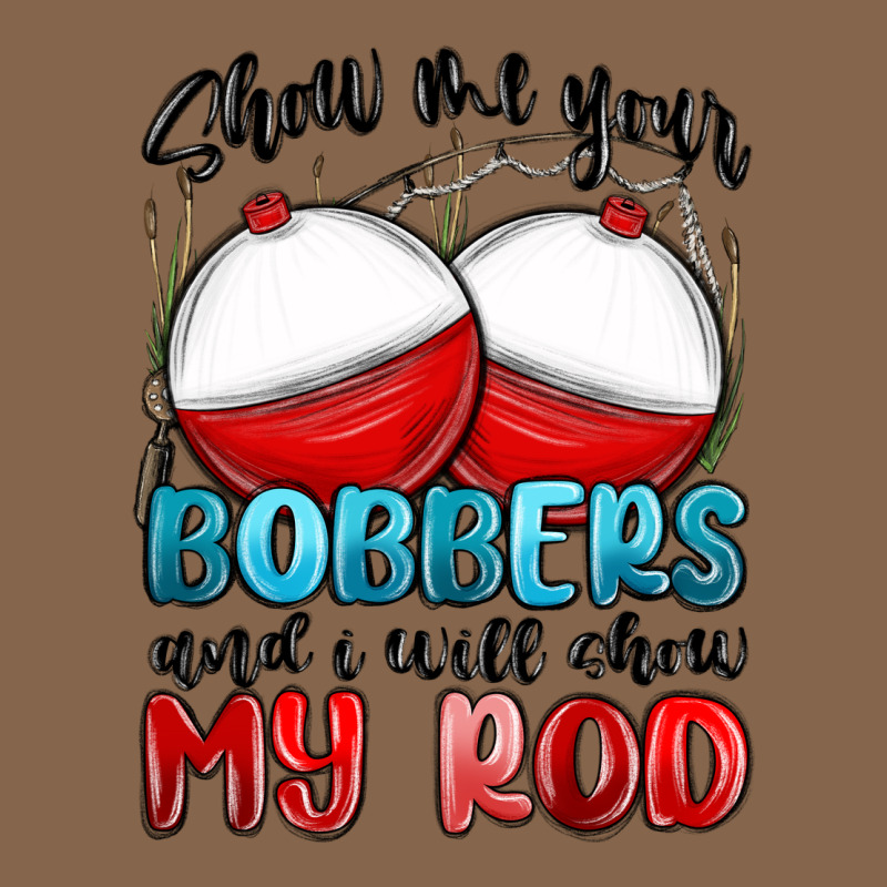 Show Me Your Bobbers And I Will Show My Rod Premium Tee by MaliasSmallBusiness | Teevron